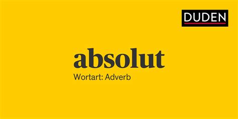 absolut duden|absolut‎: Bedeutung, Definition